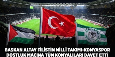 Başkan Altay Filistin Millî Takımı-Konyaspor Dostluk Maçına Tüm Konyalıları Davet Etti